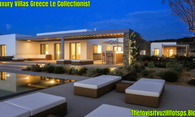 luxury villas greece le collectionist